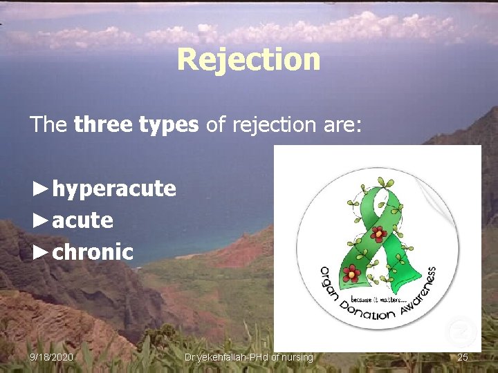 Rejection The three types of rejection are: ►hyperacute ►chronic 9/18/2020 Dr. yekehfallah-PHd of nursing