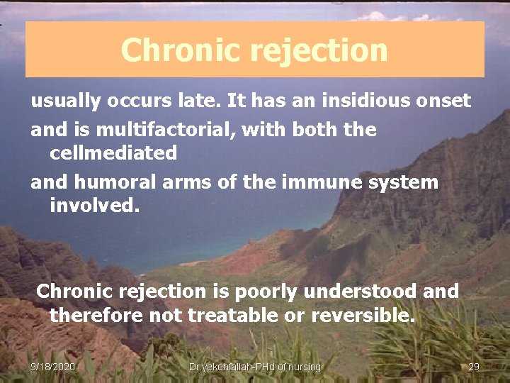 Chronic rejection usually occurs late. It has an insidious onset and is multifactorial, with