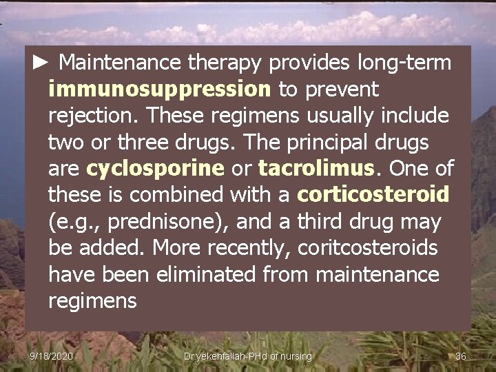 ► Maintenance therapy provides long-term immunosuppression to prevent rejection. These regimens usually include two