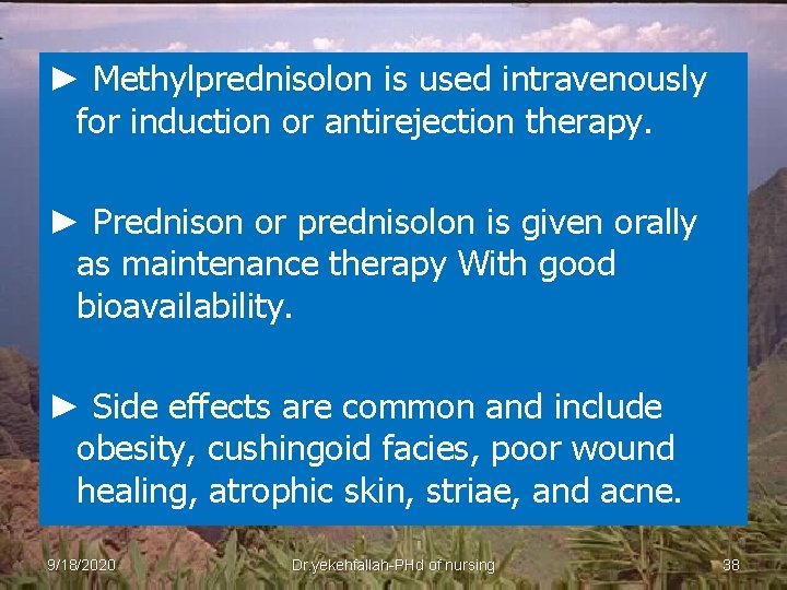 ► Methylprednisolon is used intravenously for induction or antirejection therapy. ► Prednison or prednisolon