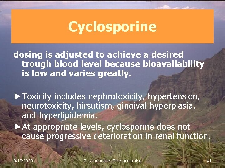 Cyclosporine dosing is adjusted to achieve a desired trough blood level because bioavailability is