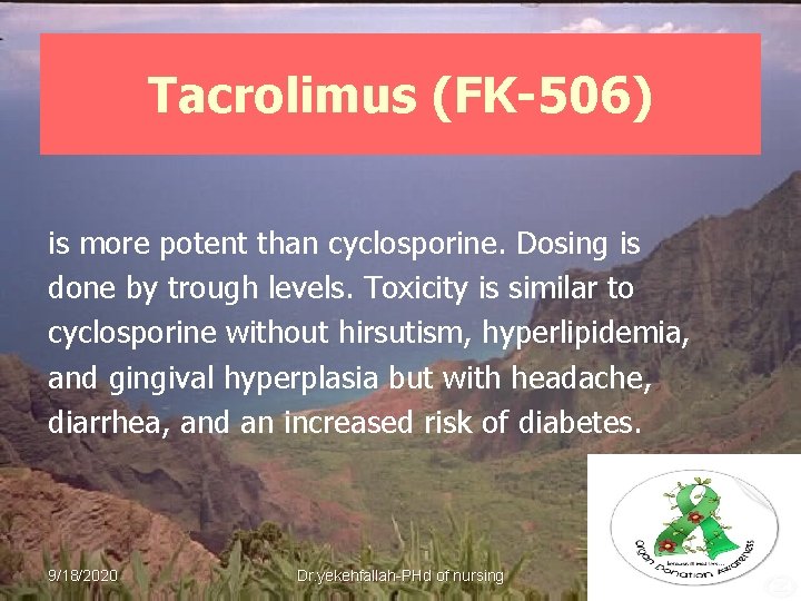 Tacrolimus (FK-506) is more potent than cyclosporine. Dosing is done by trough levels. Toxicity