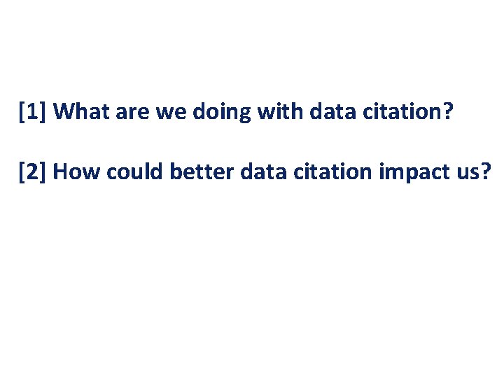 [1] What are we doing with data citation? [2] How could better data citation