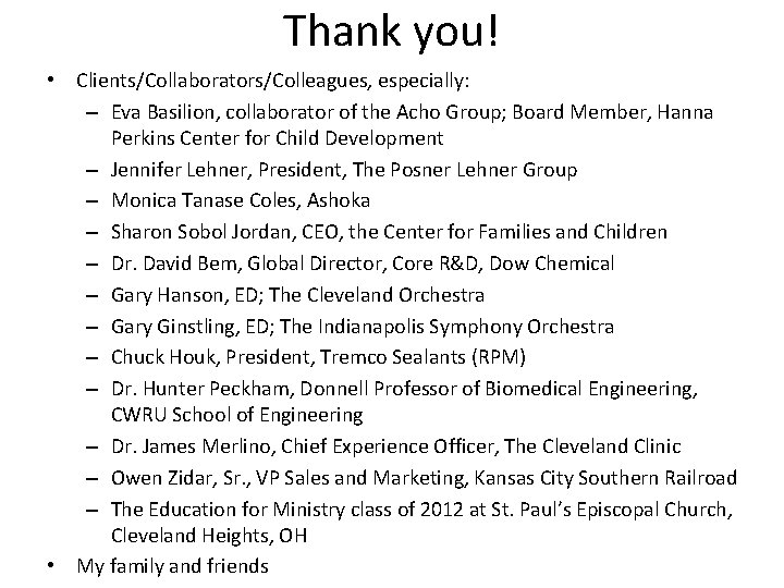 Thank you! • Clients/Collaborators/Colleagues, especially: – Eva Basilion, collaborator of the Acho Group; Board