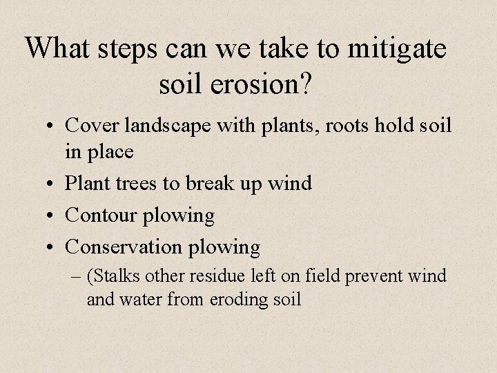 What steps can we take to mitigate soil erosion? • Cover landscape with plants,