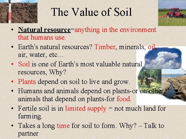The Value of Soil • Natural resource=anything in the environment that humans use. •