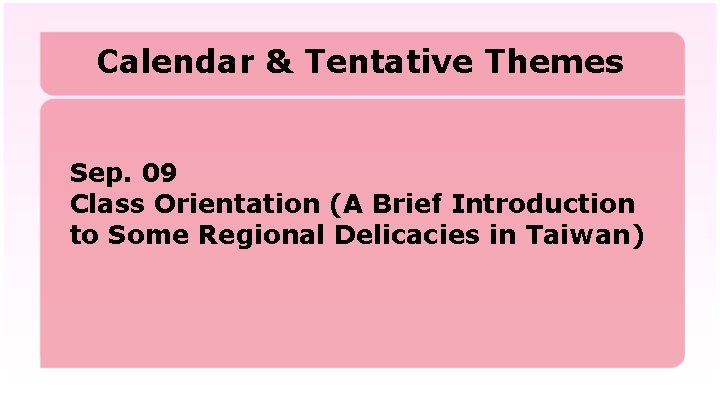 Calendar & Tentative Themes Sep. 09 Class Orientation (A Brief Introduction to Some Regional