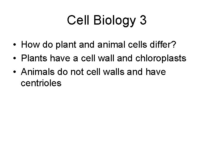 Cell Biology 3 • How do plant and animal cells differ? • Plants have