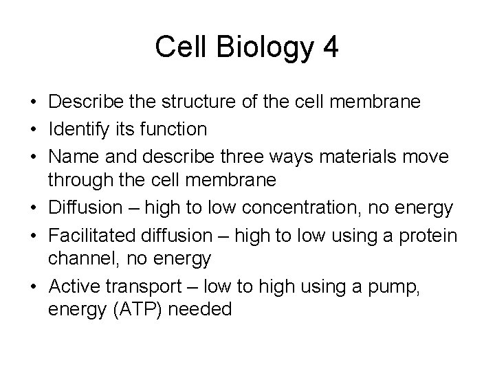 Cell Biology 4 • Describe the structure of the cell membrane • Identify its