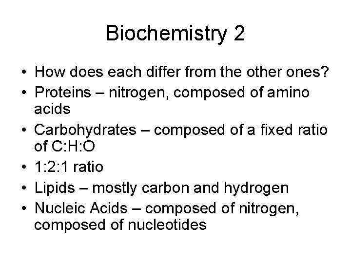 Biochemistry 2 • How does each differ from the other ones? • Proteins –