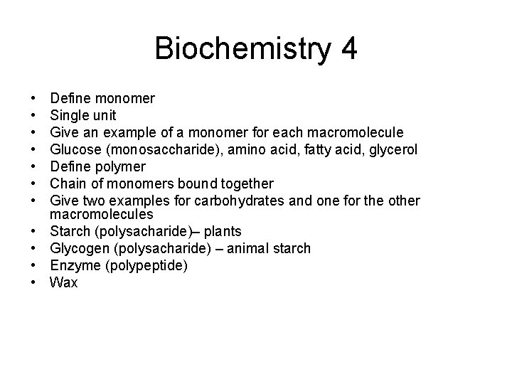 Biochemistry 4 • • • Define monomer Single unit Give an example of a