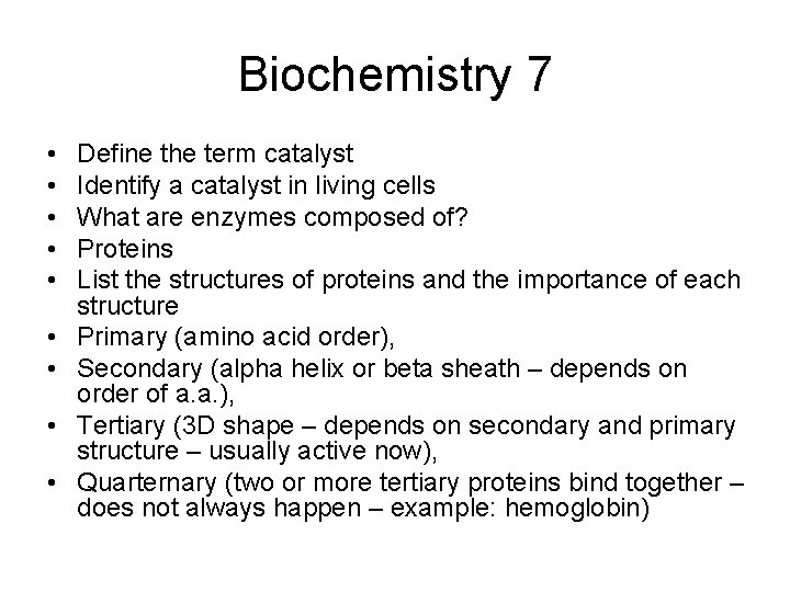 Biochemistry 7 • • • Define the term catalyst Identify a catalyst in living