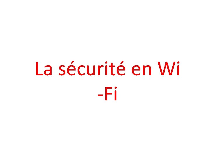 La sécurité en Wi -Fi 