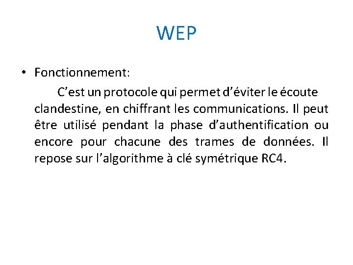 WEP • Fonctionnement: C’est un protocole qui permet d’éviter le écoute clandestine, en chiffrant