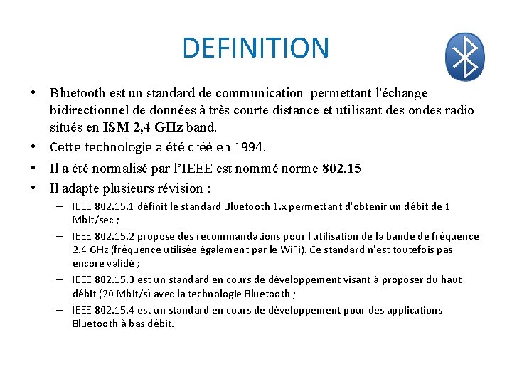 DEFINITION • Bluetooth est un standard de communication permettant l'échange bidirectionnel de données à