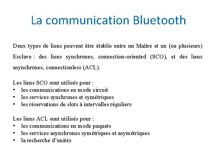 La communication Bluetooth Deux types de liens peuvent être établis entre un Maître et