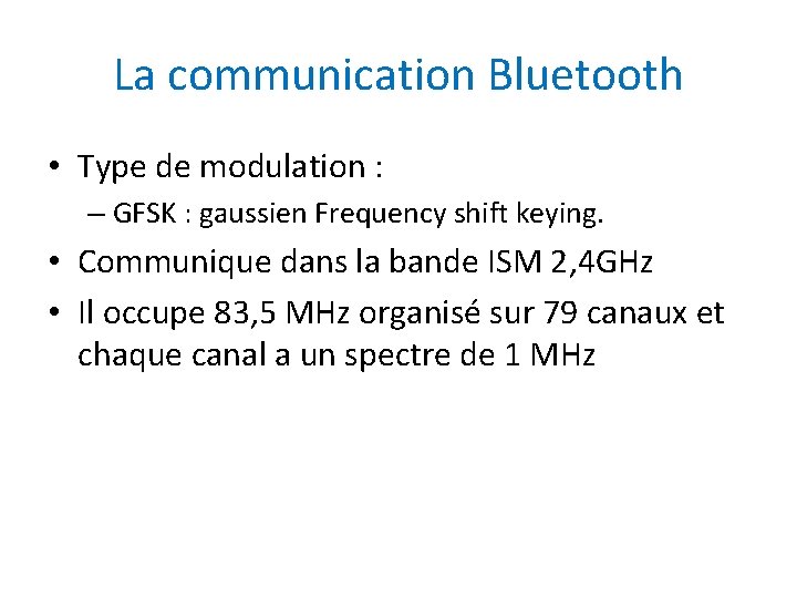 La communication Bluetooth • Type de modulation : – GFSK : gaussien Frequency shift