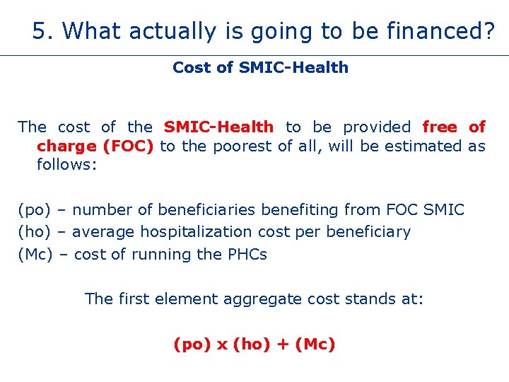 5. What actually is going to be financed? Cost of SMIC-Health The cost of