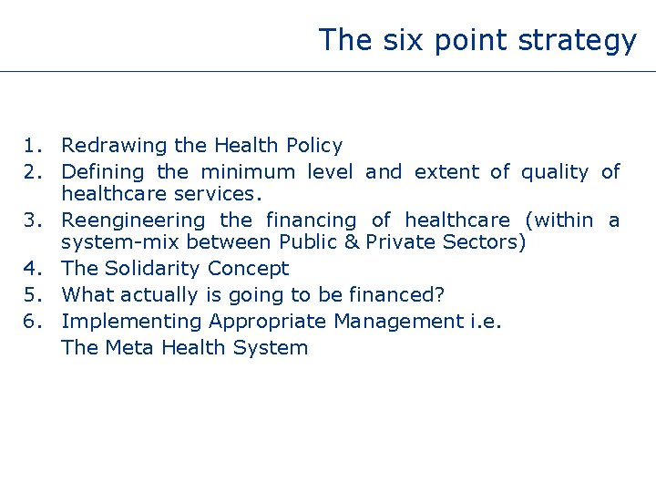 The six point strategy 1. Redrawing the Health Policy 2. Defining the minimum level