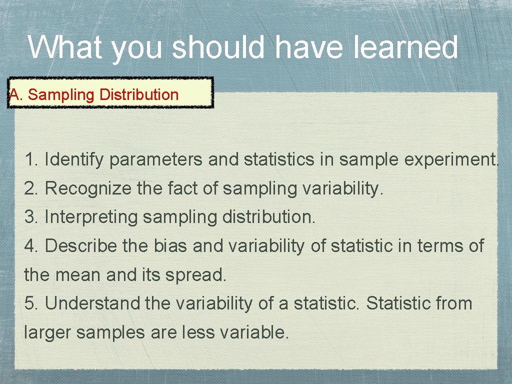 What you should have learned A. Sampling Distribution 1. Identify parameters and statistics in