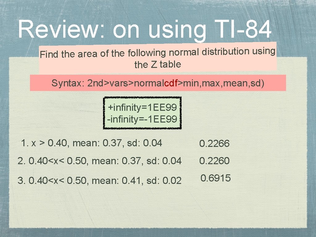 Review: on using TI-84 Find the area of the following normal distribution using the