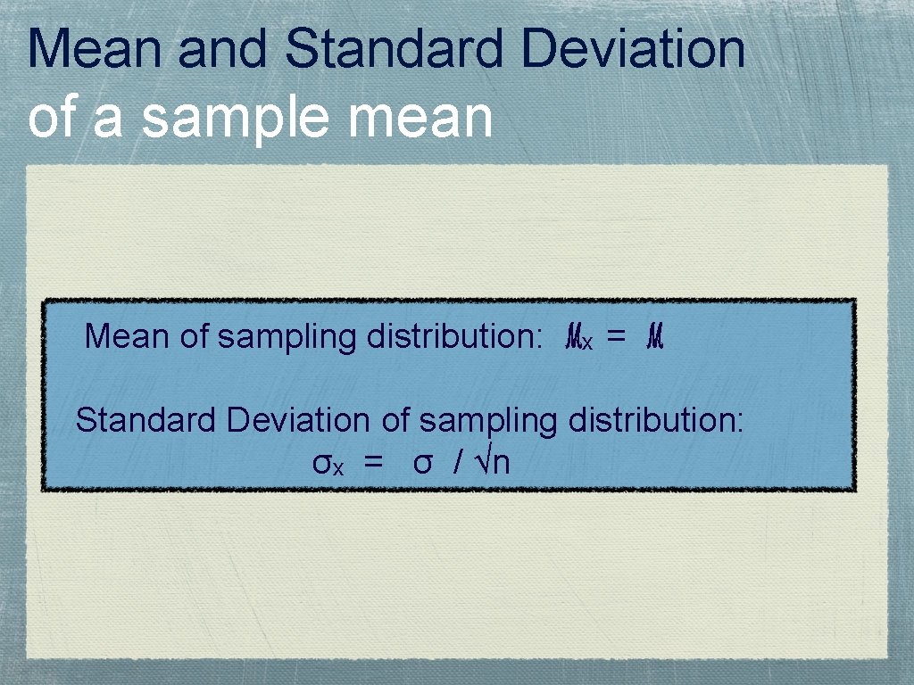 Mean and Standard Deviation of a sample mean Mean of sampling distribution: ℳx =