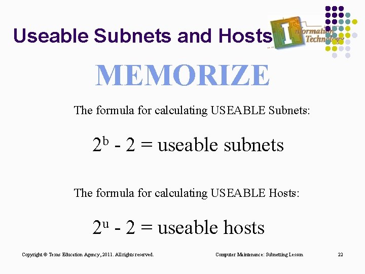 Useable Subnets and Hosts MEMORIZE The formula for calculating USEABLE Subnets: 2 b -