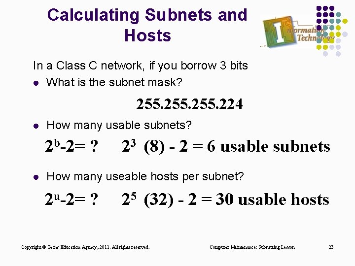 Calculating Subnets and Hosts In a Class C network, if you borrow 3 bits