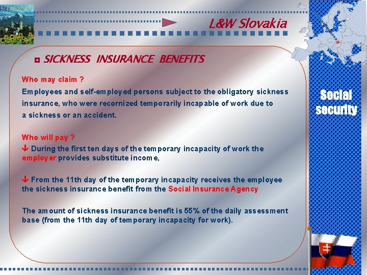 L&W Slovakia ◘ SICKNESS INSURANCE BENEFITS Who may claim ? Employees and self-employed persons