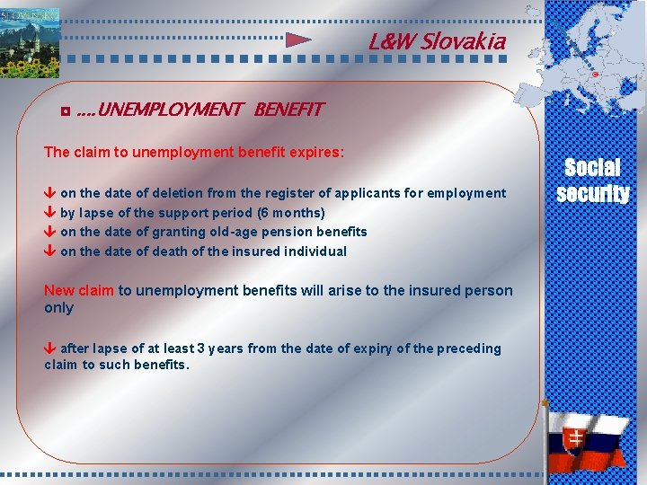 L&W Slovakia ◘. . UNEMPLOYMENT BENEFIT The claim to unemployment benefit expires: on the