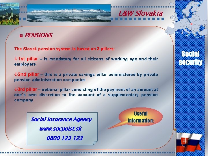 L&W Slovakia ◘ PENSIONS The Slovak pension system is based on 3 pillars: â