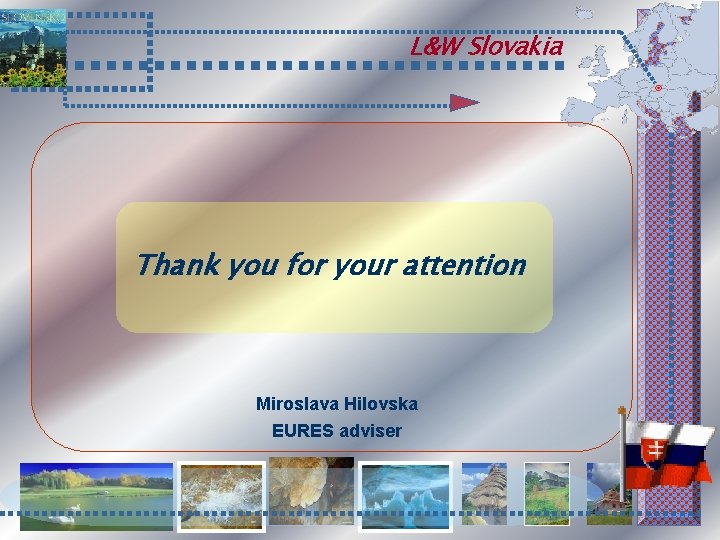 L&W Slovakia Thank you for your attention Miroslava Hilovska EURES adviser 