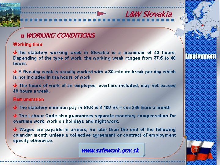 L&W Slovakia ◘ WORKING CONDITIONS Working time The statutory working week in Slovakia is