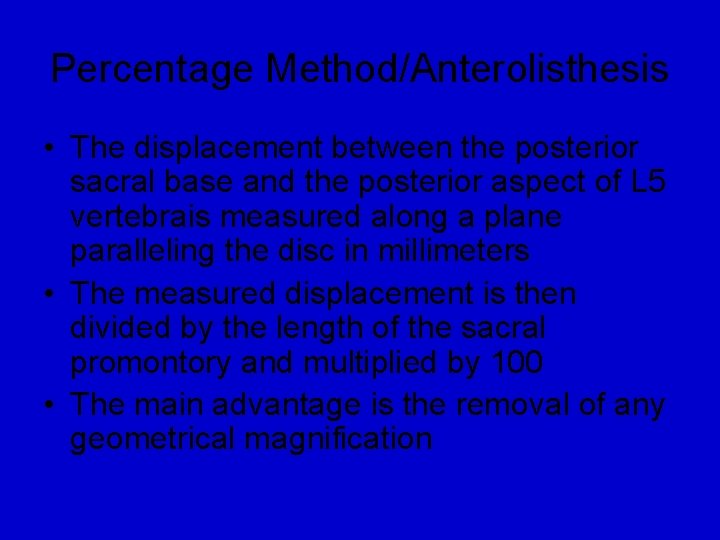 Percentage Method/Anterolisthesis • The displacement between the posterior sacral base and the posterior aspect