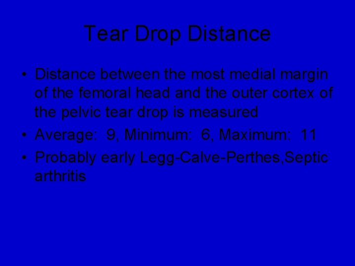 Tear Drop Distance • Distance between the most medial margin of the femoral head
