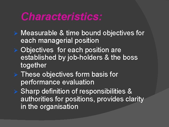 Characteristics: Measurable & time bound objectives for each managerial position Ø Objectives for each