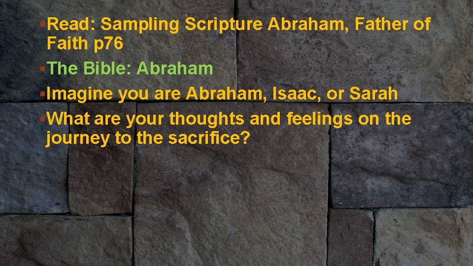 §Read: Sampling Scripture Abraham, Father of Faith p 76 • §The READ P 67