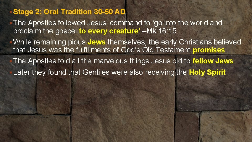 § Stage 2: Oral Tradition 30 -50 AD § The Apostles followed Jesus’ command