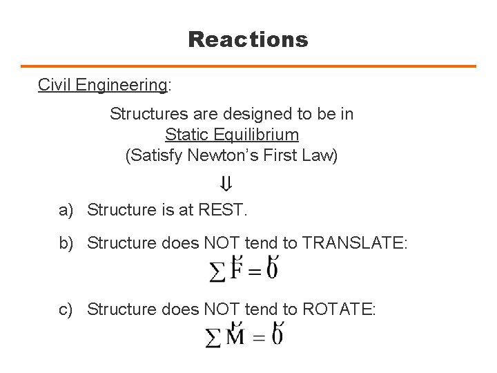 Reactions Civil Engineering: Structures are designed to be in Static Equilibrium (Satisfy Newton’s First