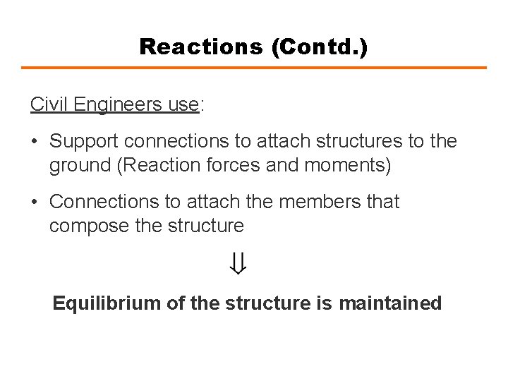 Reactions (Contd. ) Civil Engineers use: • Support connections to attach structures to the