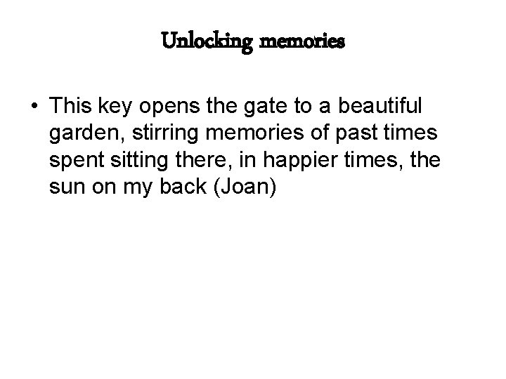 Unlocking memories • This key opens the gate to a beautiful garden, stirring memories