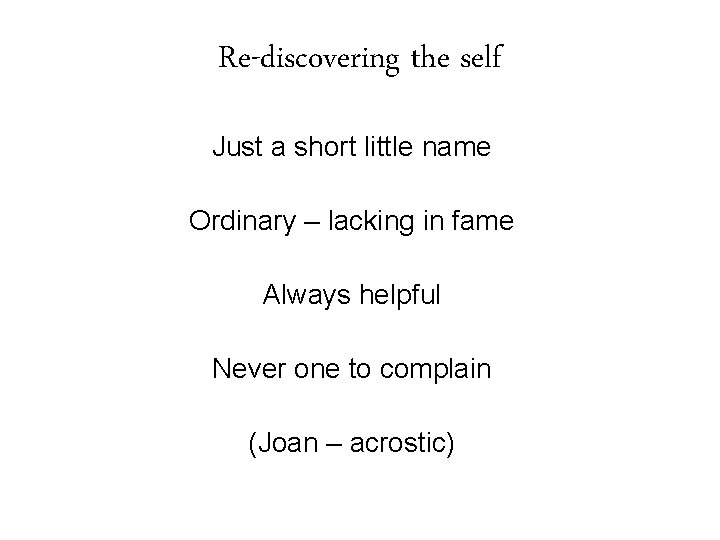 Re-discovering the self Just a short little name Ordinary – lacking in fame Always