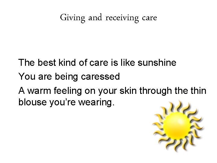 Giving and receiving care The best kind of care is like sunshine You are