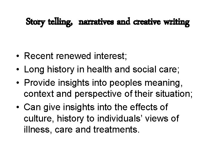 Story telling, narratives and creative writing • Recent renewed interest; • Long history in