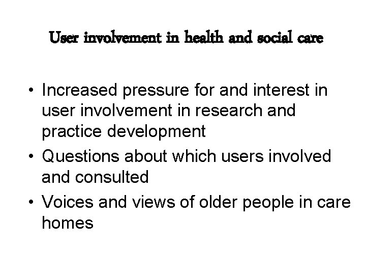 User involvement in health and social care • Increased pressure for and interest in