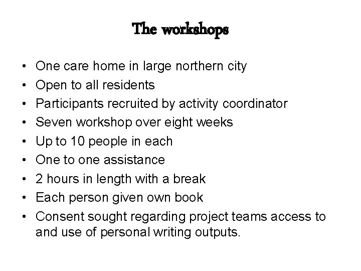 The workshops • • • One care home in large northern city Open to