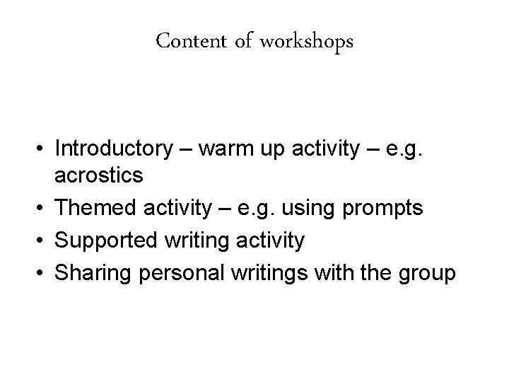 Content of workshops • Introductory – warm up activity – e. g. acrostics •