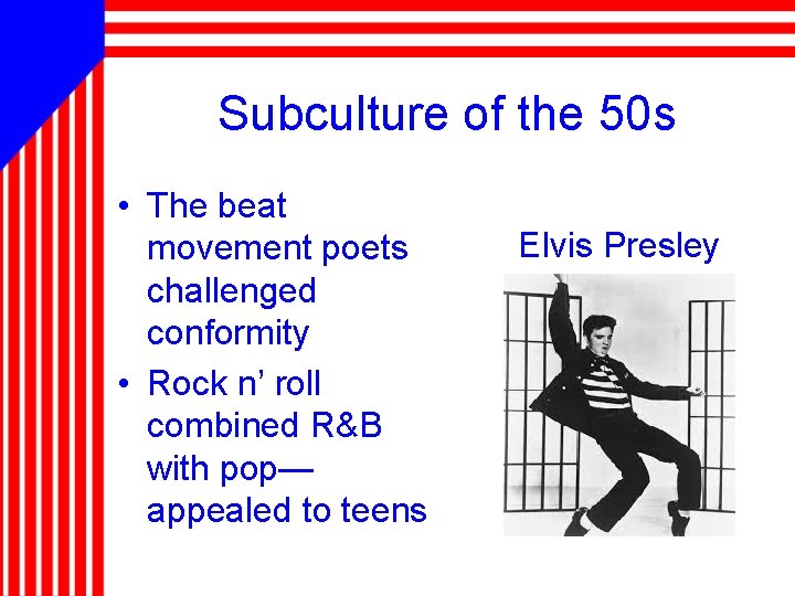 Subculture of the 50 s • The beat movement poets challenged conformity • Rock