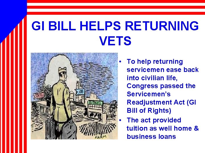 GI BILL HELPS RETURNING VETS • To help returning servicemen ease back into civilian