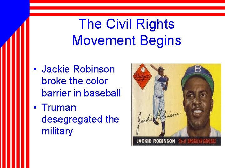 The Civil Rights Movement Begins • Jackie Robinson broke the color barrier in baseball